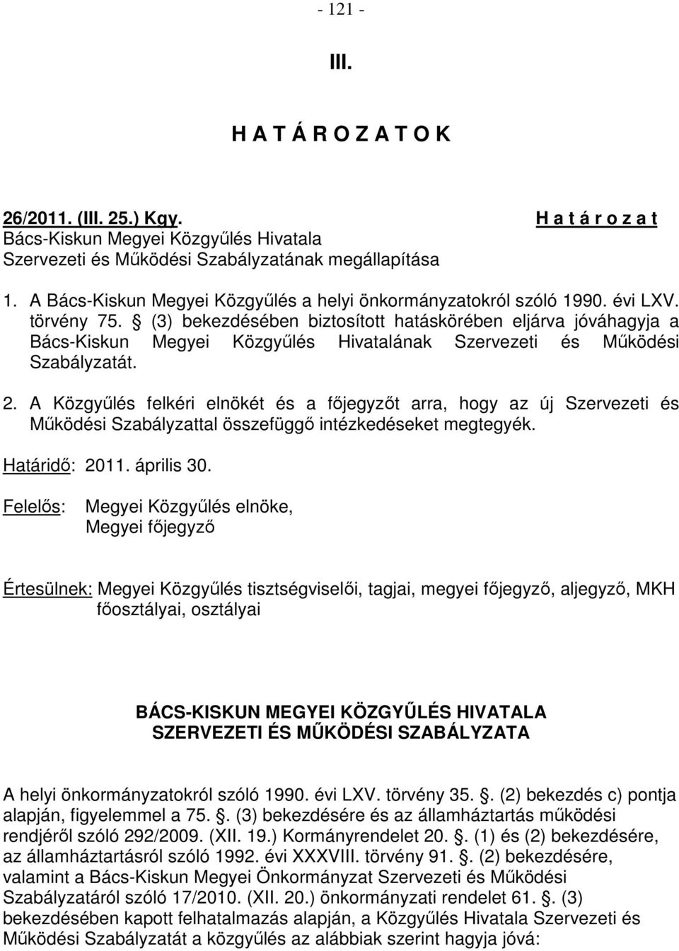 (3) bekezdésében biztosított hatáskörében eljárva jóváhagyja a Bács-Kiskun Megyei Közgyőlés Hivatalának Szervezeti és Mőködési Szabályzatát. 2.