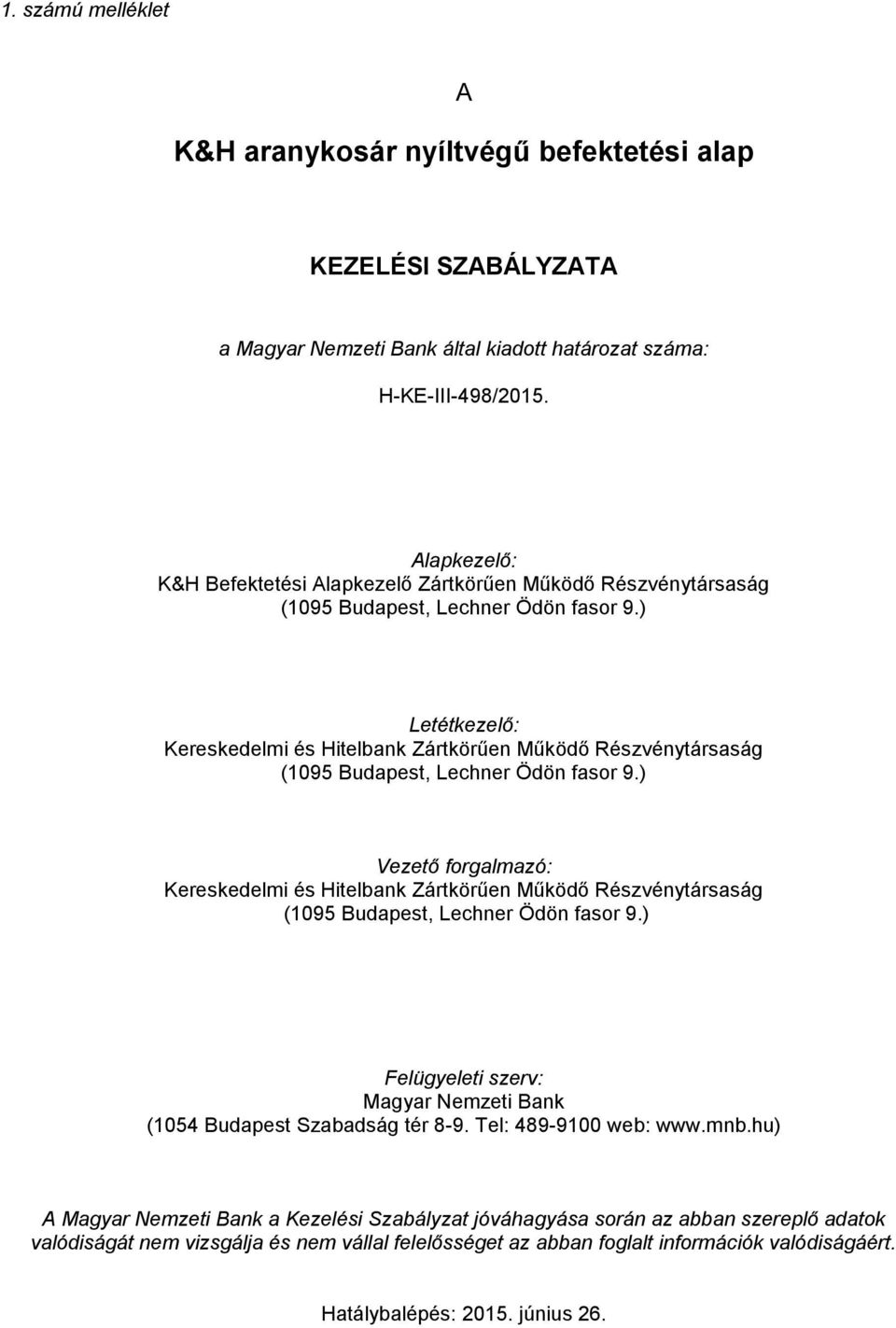 ) Letétkezelő: Kereskedelmi és Hitelbank Zártkörűen Működő Részvénytársaság (1095 Budapest, Lechner Ödön fasor 9.