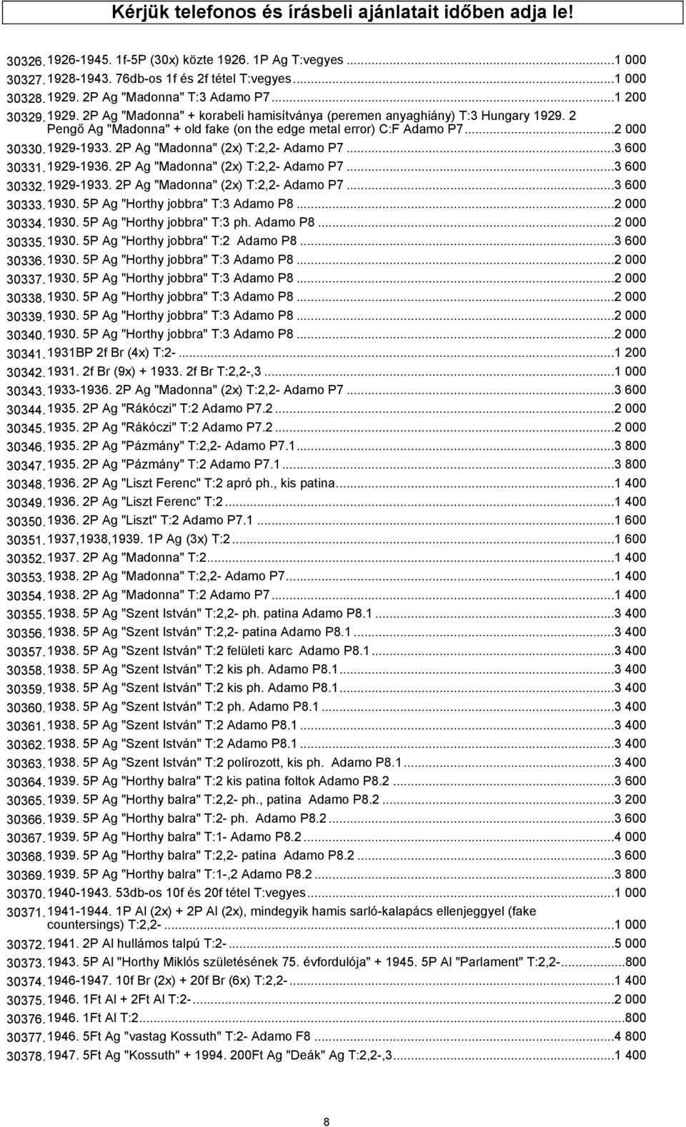 ..2 000 30330.1929-1933. 2P Ag "Madonna" (2x) T:2,2- Adamo P7...3 600 30331.1929-1936. 2P Ag "Madonna" (2x) T:2,2- Adamo P7...3 600 30332.1929-1933. 2P Ag "Madonna" (2x) T:2,2- Adamo P7...3 600 30333.