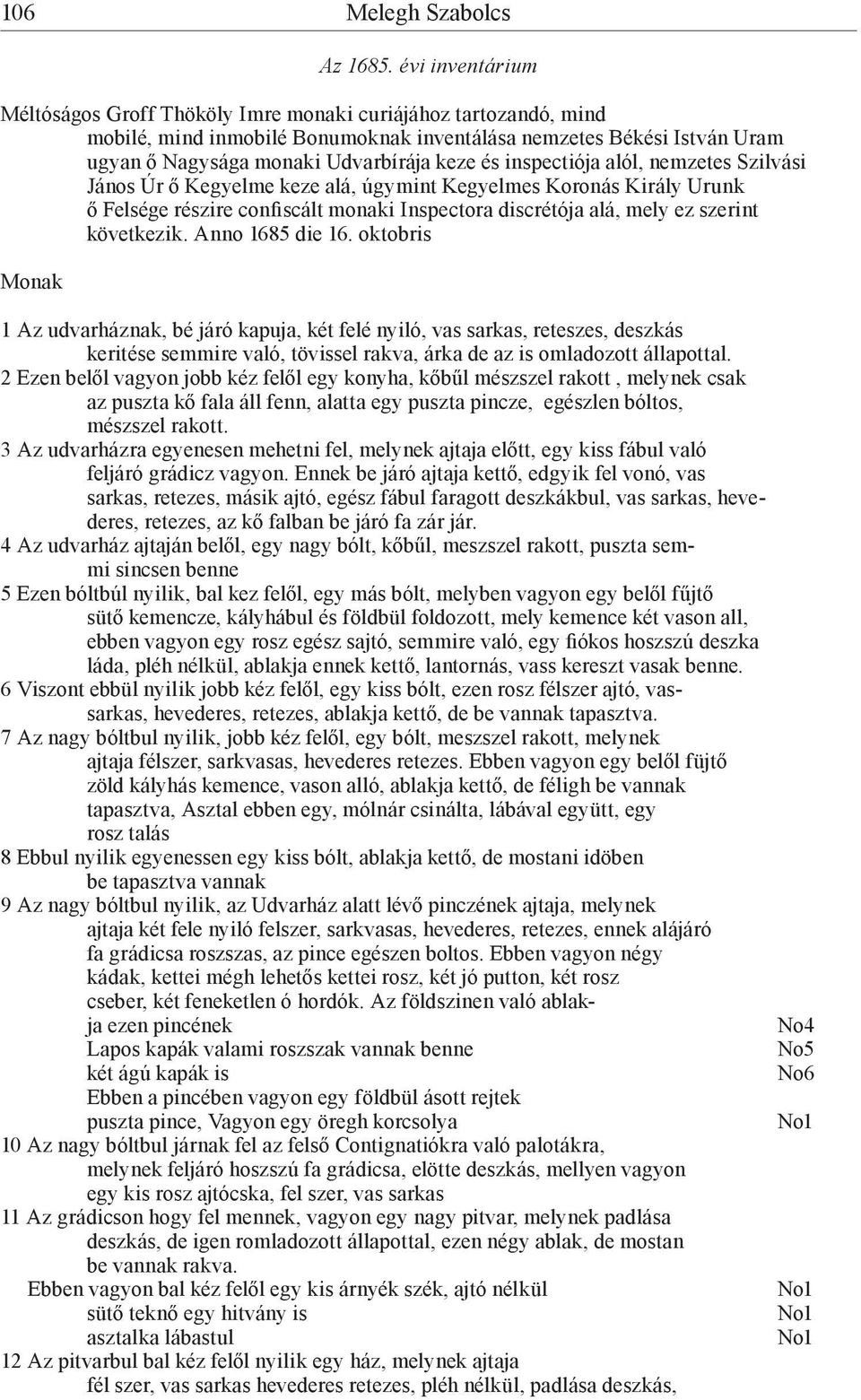 inspectiója alól, nemzetes Szilvási János Úr ő Kegyelme keze alá, úgymint Kegyelmes Koronás Király Urunk ő Felsége részire confiscált monaki Inspectora discrétója alá, mely ez szerint következik.