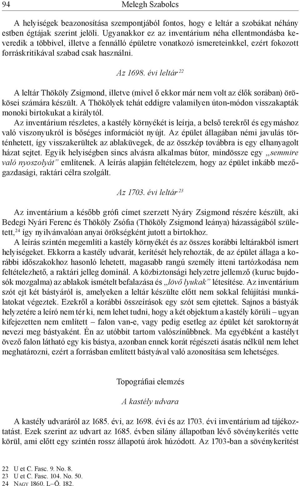 évi leltár 22 A leltár Thököly Zsigmond, illetve (mivel ő ekkor már nem volt az élők sorában) örökösei számára készült.