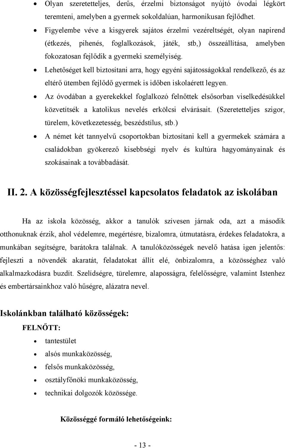 Lehetőséget kell biztosítani arra, hogy egyéni sajátosságokkal rendelkező, és az eltérő ütemben fejlődő gyermek is időben iskolaérett legyen.