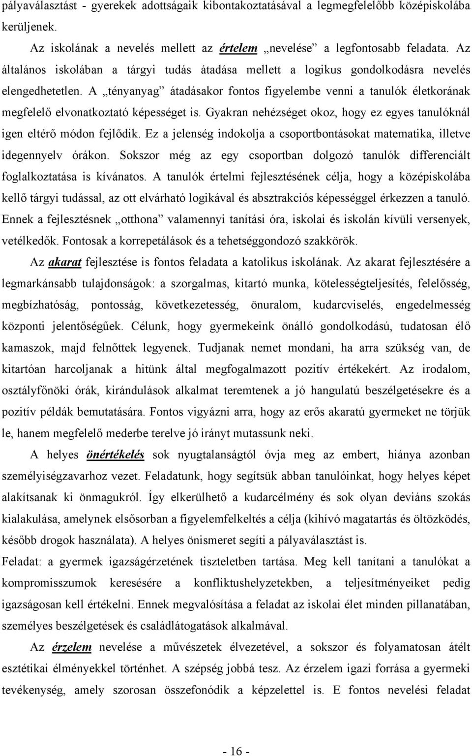 A tényanyag átadásakor fontos figyelembe venni a tanulók életkorának megfelelő elvonatkoztató képességet is. Gyakran nehézséget okoz, hogy ez egyes tanulóknál igen eltérő módon fejlődik.