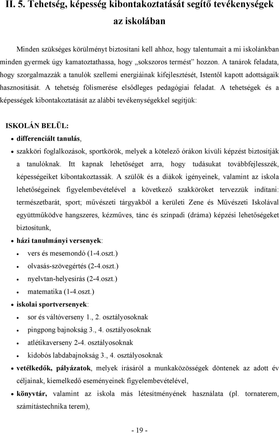 sokszoros termést hozzon. A tanárok feladata, hogy szorgalmazzák a tanulók szellemi energiáinak kifejlesztését, Istentől kapott adottságaik hasznosítását.