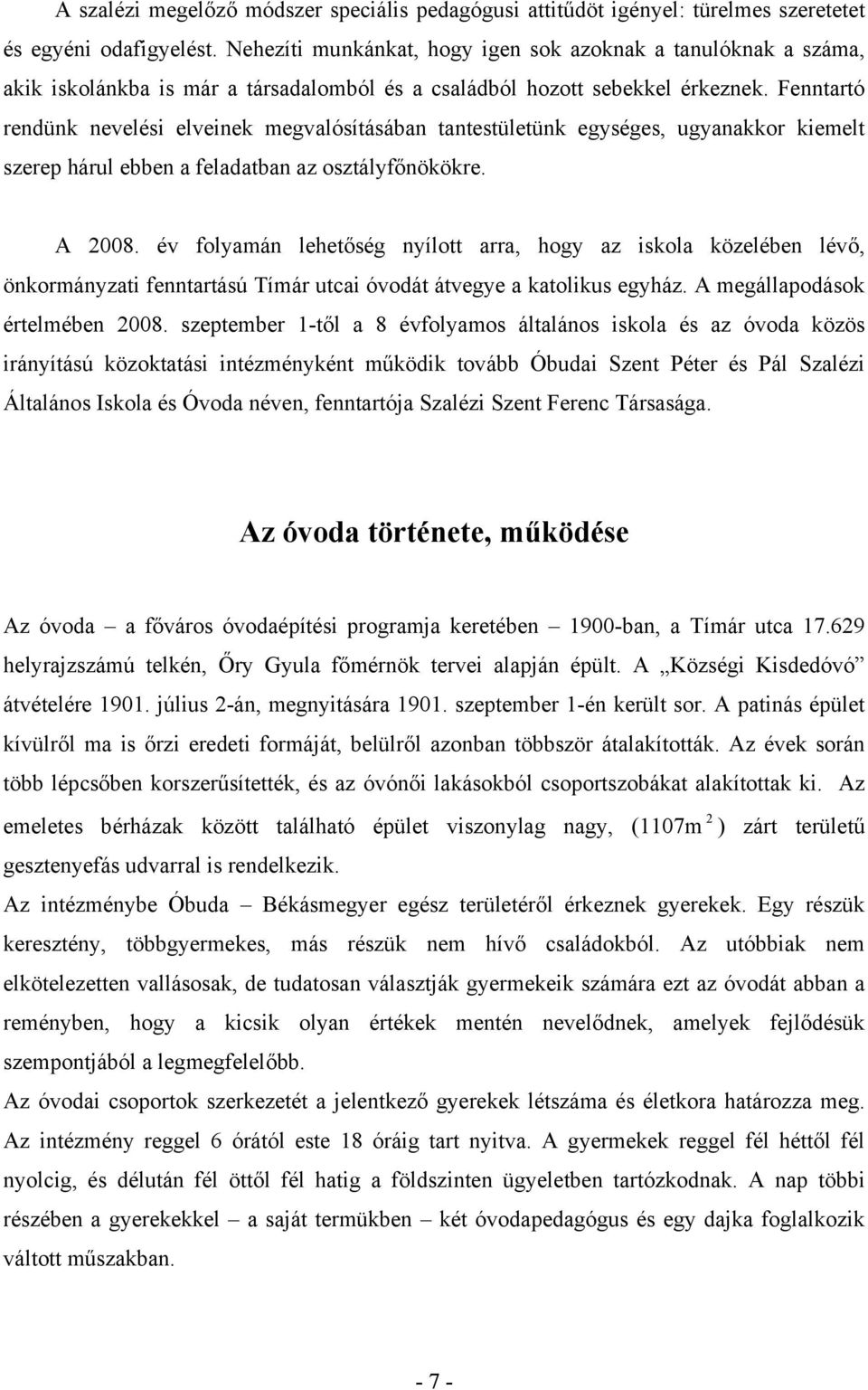 Fenntartó rendünk nevelési elveinek megvalósításában tantestületünk egységes, ugyanakkor kiemelt szerep hárul ebben a feladatban az osztályfőnökökre. A 2008.