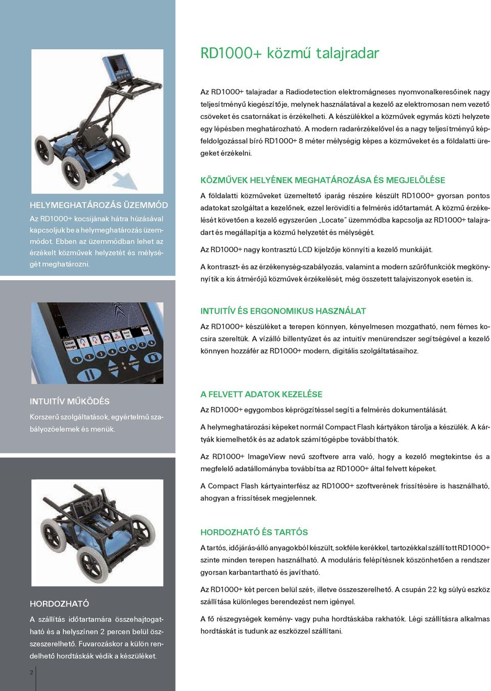 A modern radarérzékelôvel és a nagy teljesítményû képfeldolgozással bíró RD1000+ 8 méter mélységig képes a közmûveket és a földalatti üregeket érzékelni.
