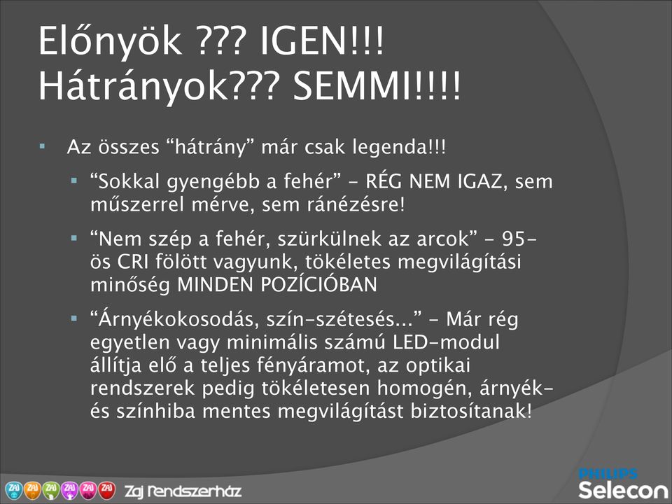 ! Nem szép a fehér, szürkülnek az arcok - 95- ös CRI fölött vagyunk, tökéletes megvilágítási minőség MINDEN POZÍCIÓBAN!