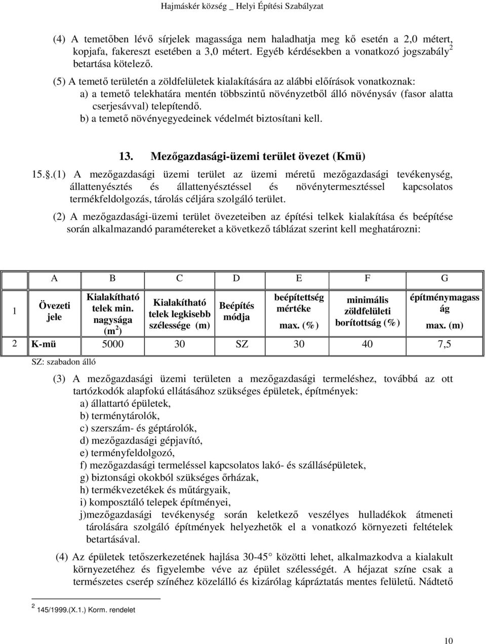 b) a temető növényegyedeinek védelmét biztosítani kell. 13. Mezőgazdasági-üzemi terület övezet (Kmü) 15.