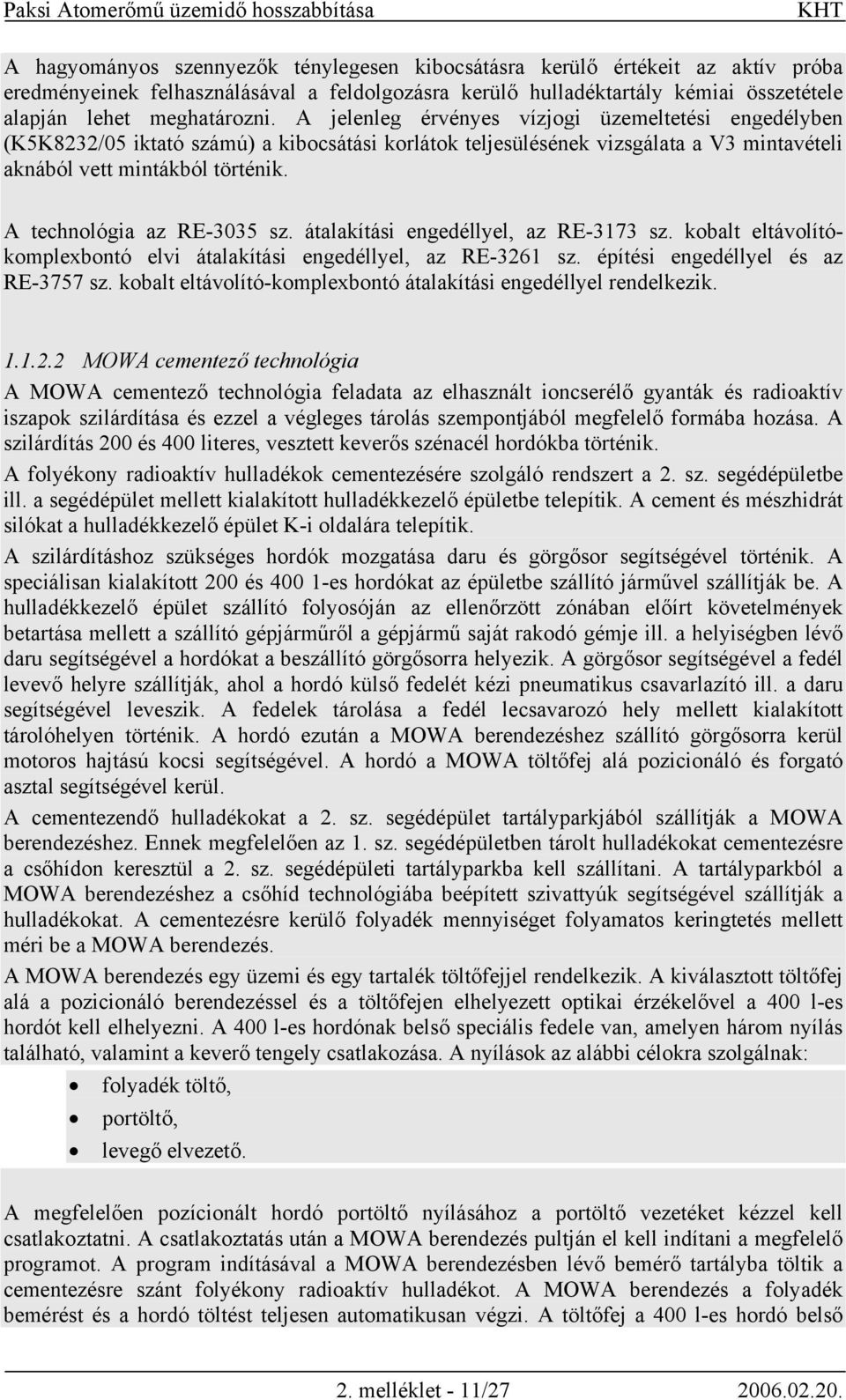 A technológia az RE-3035 sz. átalakítási engedéllyel, az RE-3173 sz. kobalt eltávolítókomplexbontó elvi átalakítási engedéllyel, az RE-3261 sz. építési engedéllyel és az RE-3757 sz.