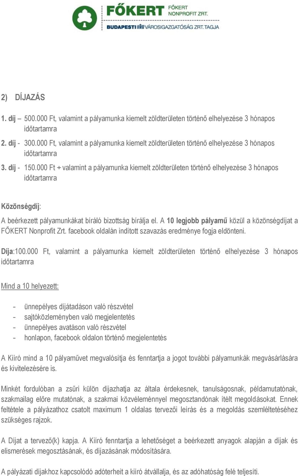 000 Ft + valamint a pályamunka kiemelt zöldterületen történő elhelyezése 3 hónapos Közönségdíj: A beérkezett pályamunkákat bíráló bizottság bírálja el.