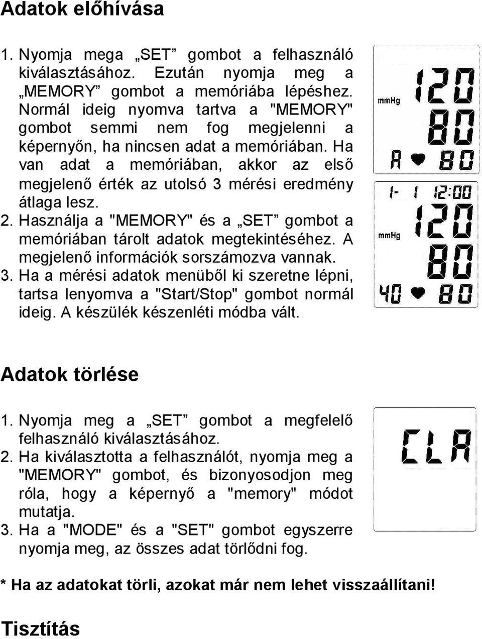 Ha van adat a memóriában, akkor az első megjelenő érték az utolsó 3 mérési eredmény átlaga lesz. 2. Használja a "MEMORY" és a SET gombot a memóriában tárolt adatok megtekintéséhez.