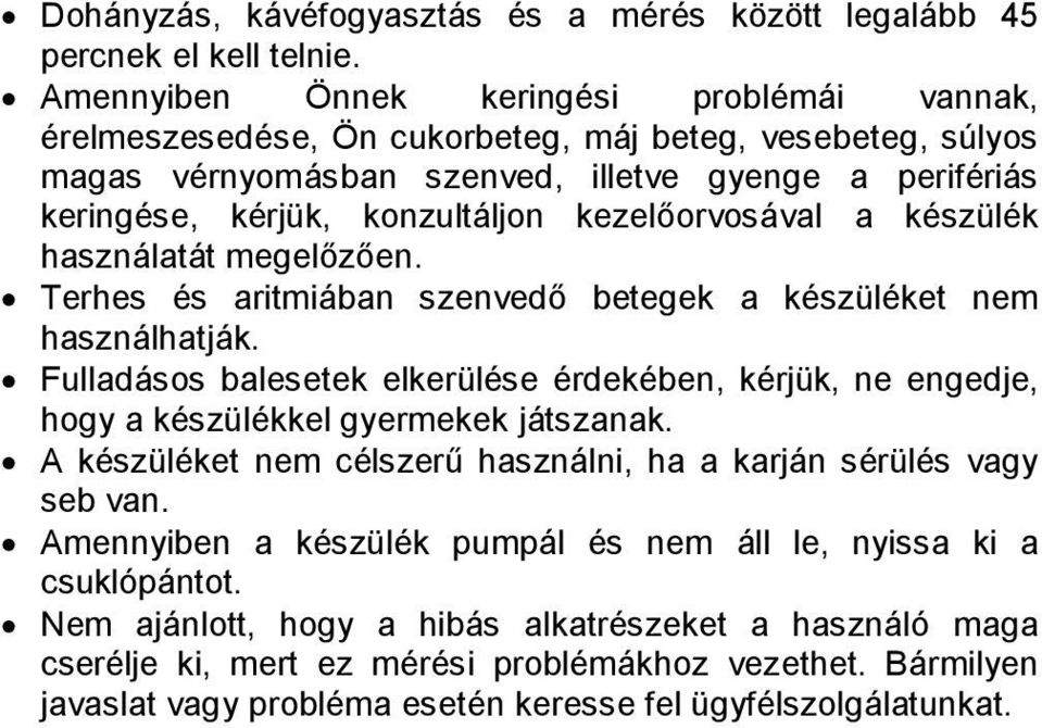 kezelőorvosával a készülék használatát megelőzően. Terhes és aritmiában szenvedő betegek a készüléket nem használhatják.