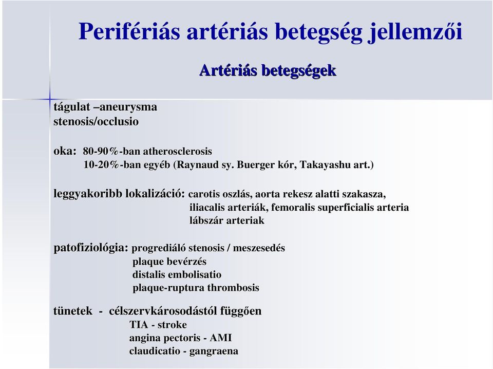 ) leggyakoribb lokalizáci patofiziológia ció: carotis oszlás, s, aorta rekesz alatti szakasza, iliacalis arteriák, femoralis superficialis