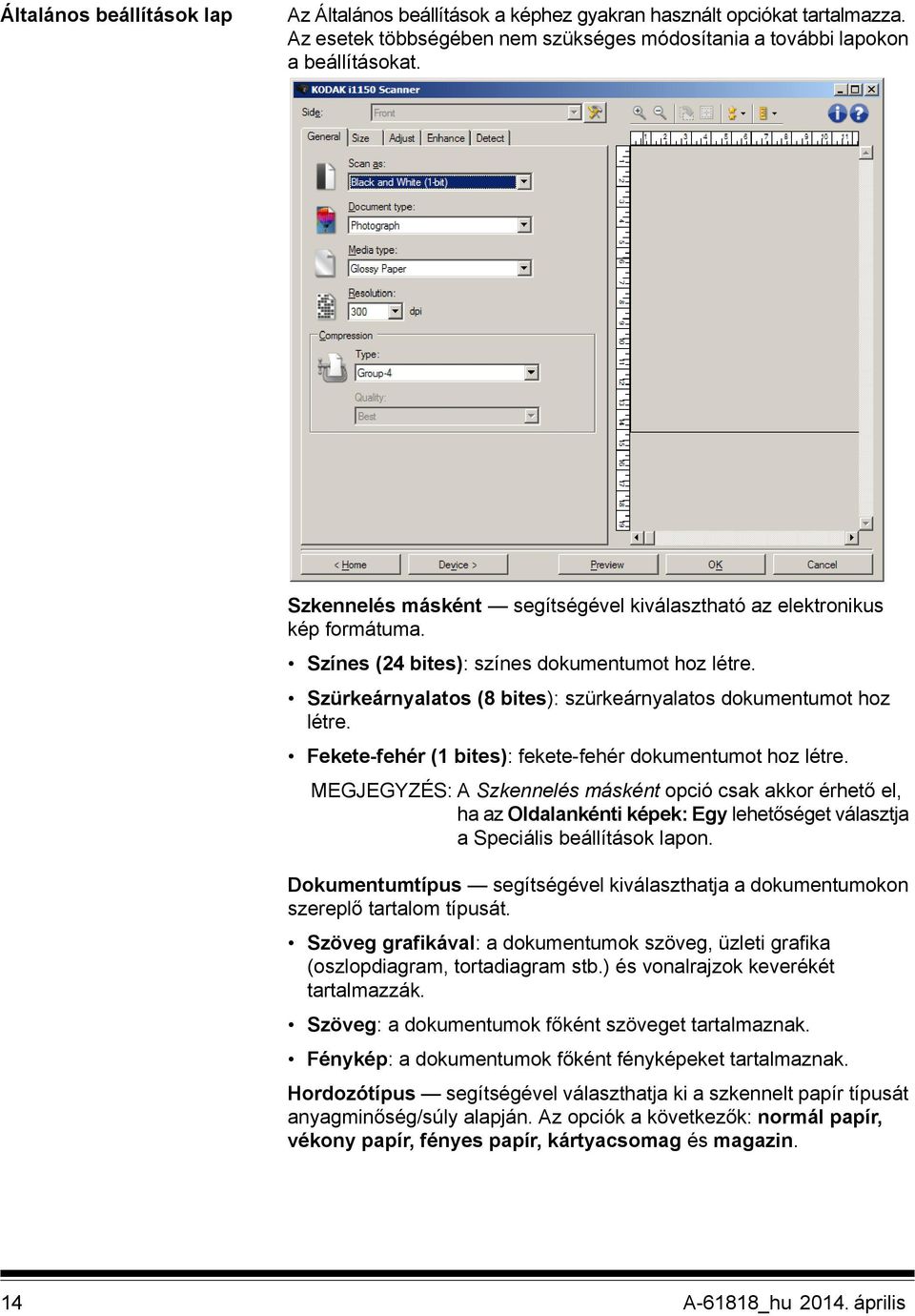 Fekete-fehér (1 bites): fekete-fehér dokumentumot hoz létre.