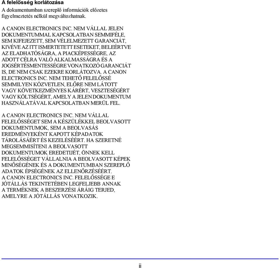 ALKALMASSÁGRA ÉS A JOGSÉRTÉSMENTESSÉGRE VONATKOZÓ GARANCIÁT IS, DE NEM CSAK EZEKRE KORLÁTOZVA. A CANON ELECTRONICS INC.