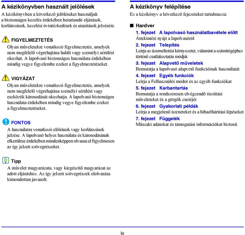 A lapolvasó biztonságos használata érdekében mindig vegye figyelembe ezeket a figyelmeztetéseket.