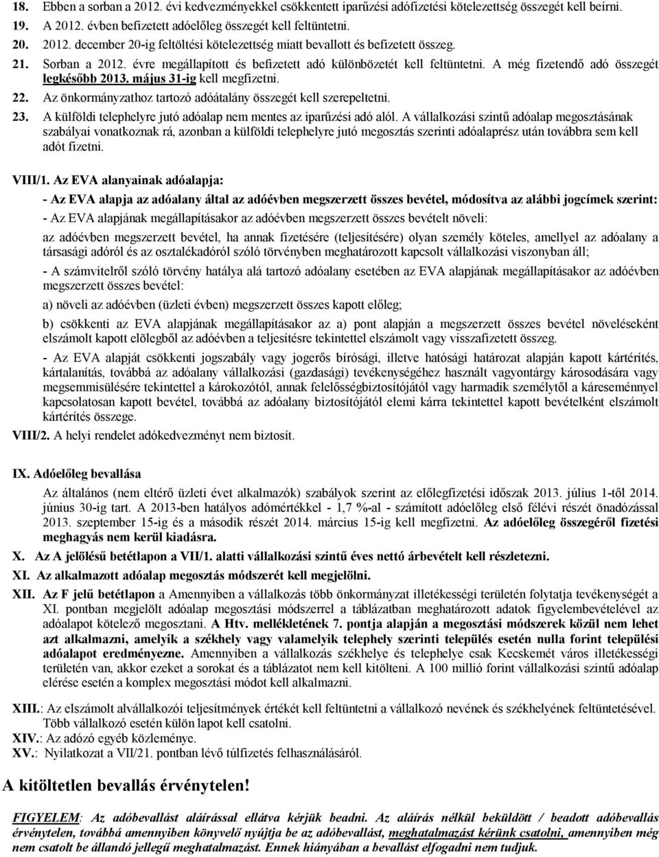 juó go rii adóalapré u ovbbra kll adó fii VIII/ A EVA alayaiak adóalapja: - A EVA alapja a adóalay lal a adóévb gr ö bvél, ódoíva a albbi jogcík ri: - A EVA alapjak gllapíakor a adóévb gr ö bvél