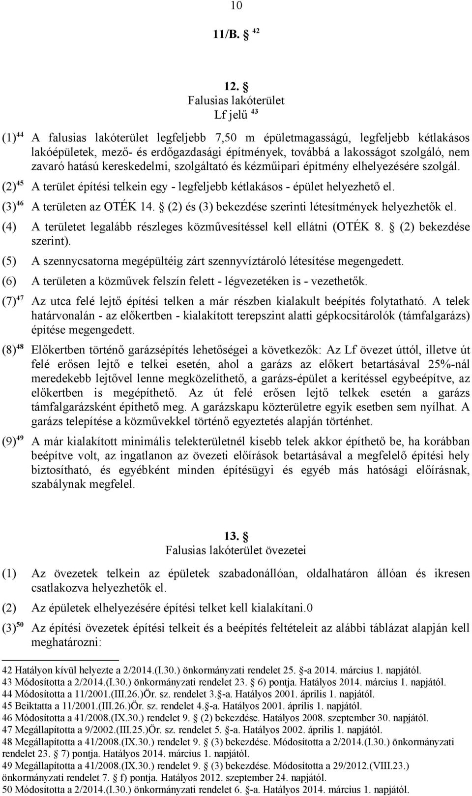 zavaró hatású kereskedelmi, szolgáltató és kézműipari építmény elhelyezésére szolgál. 45 A terület építési telkein egy - legfeljebb kétlakásos - épület helyezhető el. (3)46 A területen az OTÉK 14.