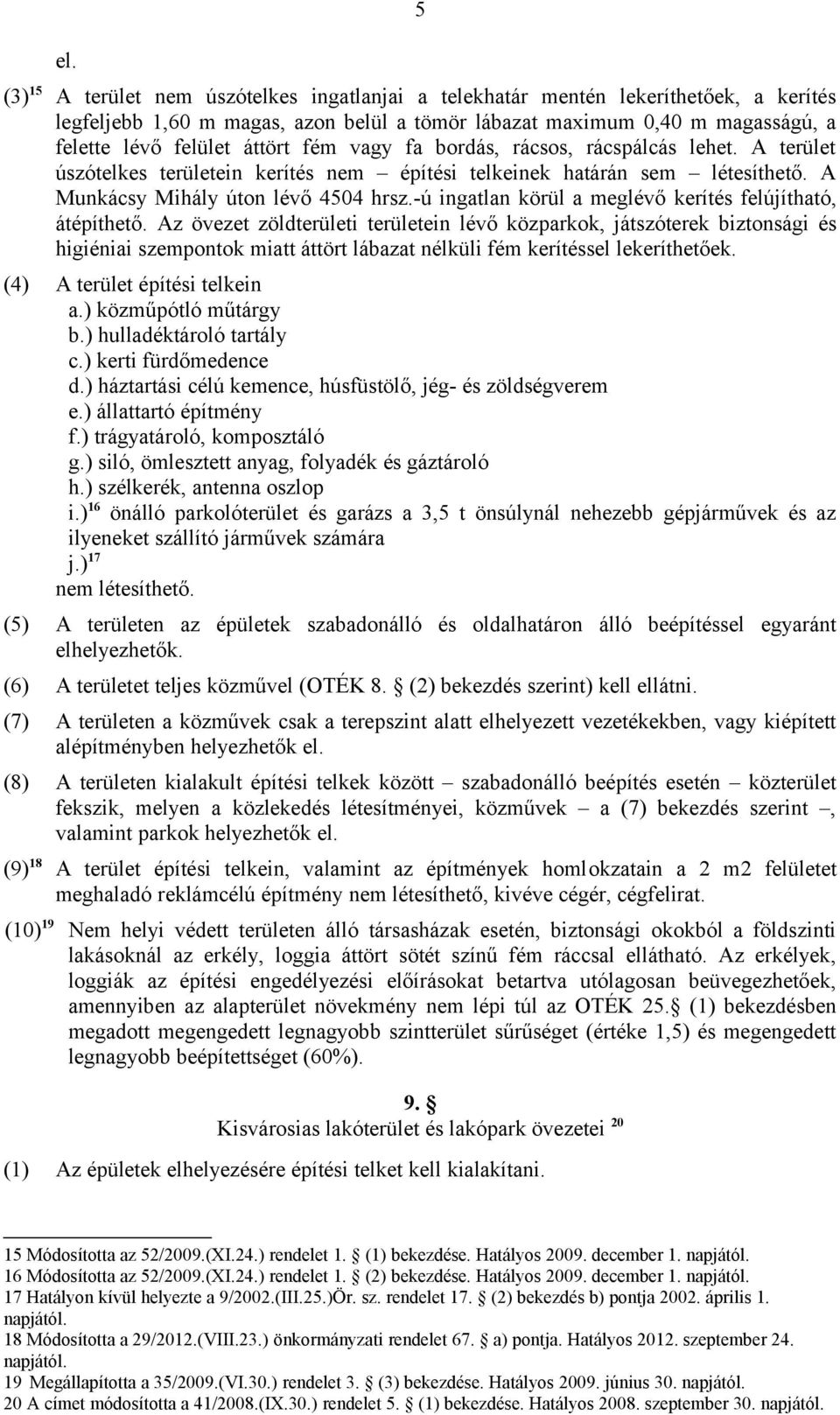 -ú ingatlan körül a meglévő kerítés felújítható, átépíthető.