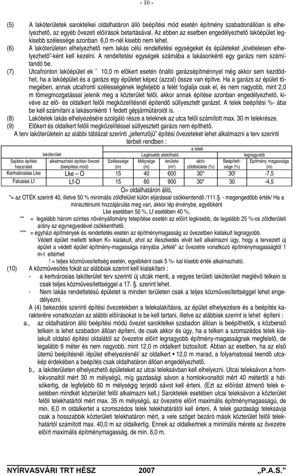 (6) A lakóterületen elhelyezhetõ nem lakás célú rendeltetési egységeket és épületeket kivételesen elhelyezhetõ -ként kell kezelni.