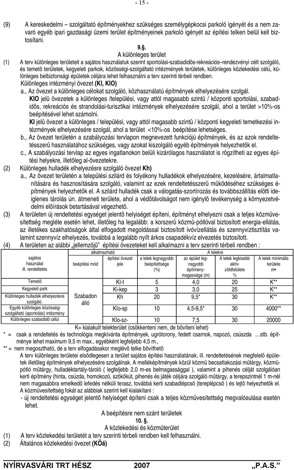 . A különleges terület (1) A terv különleges területeit a sajátos használatuk szerint sportolási-szabadidõs-rekreációs rendezvényi célt szolgáló, és temetõ területek, kegyeleti parkok,