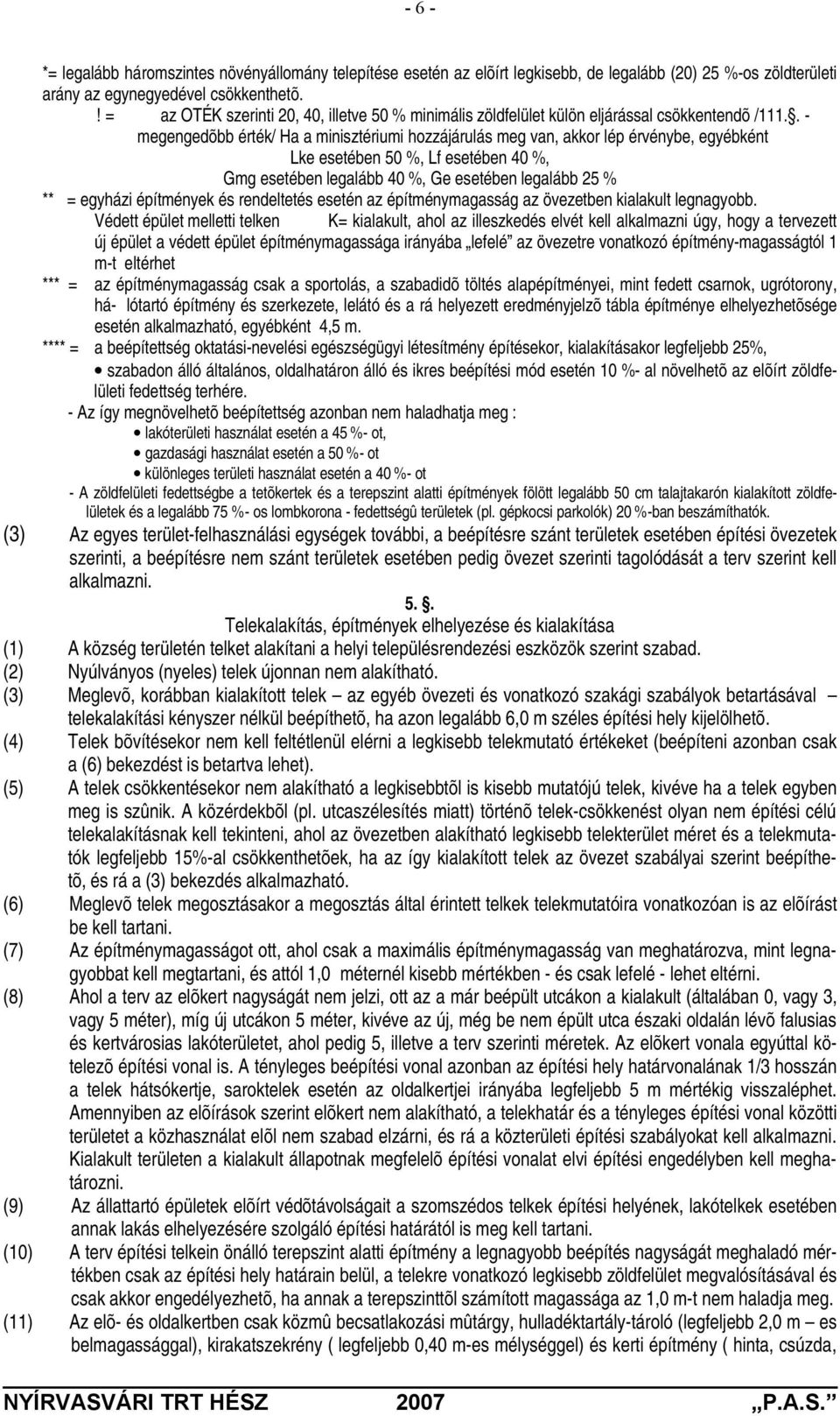 . - megengedõbb érték/ Ha a minisztériumi hozzájárulás meg van, akkor lép érvénybe, egyébként Lke esetében 50 %, Lf esetében 40 %, Gmg esetében legalább 40 %, Ge esetében legalább 25 % ** = egyházi