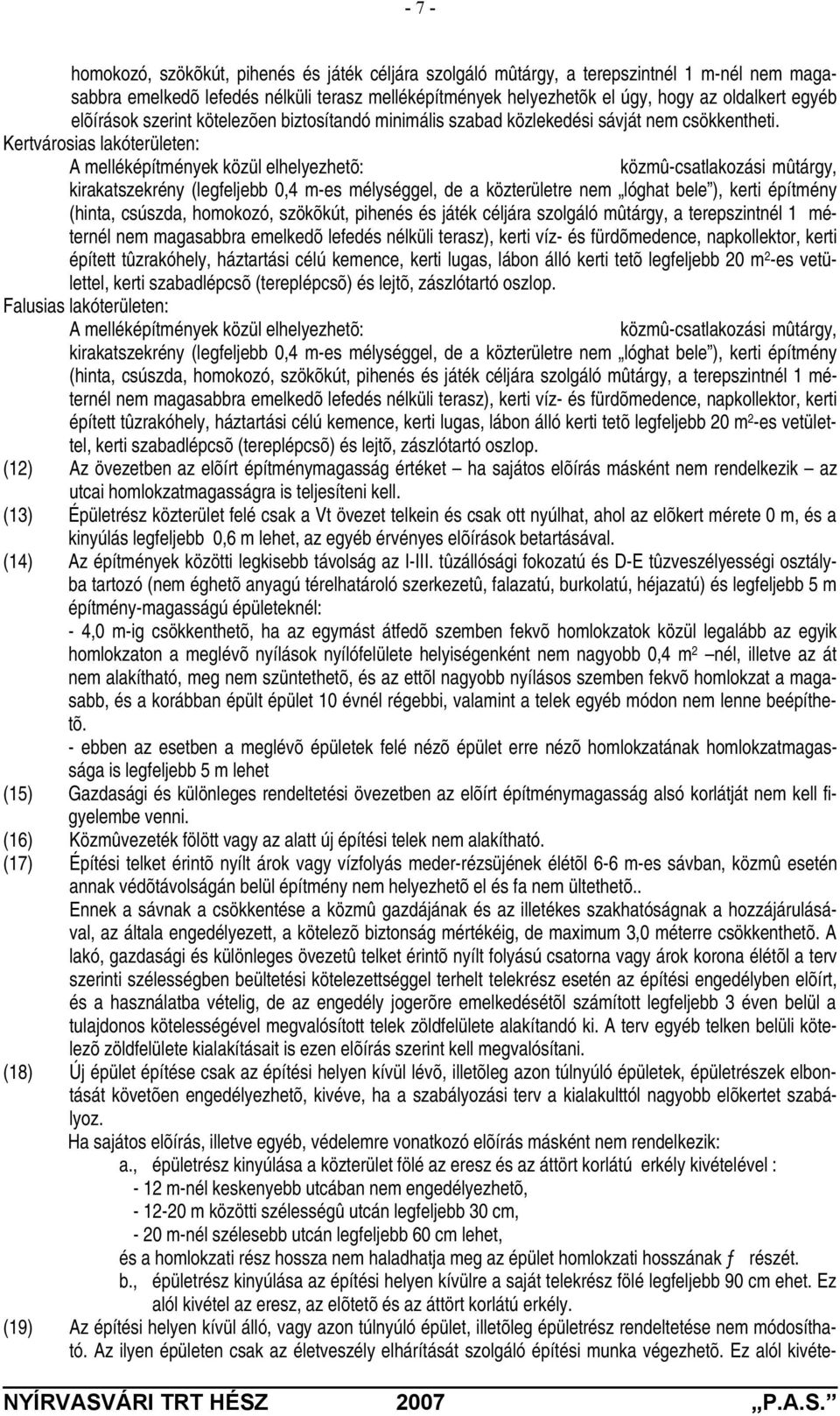 Kertvárosias lakóterületen: A melléképítmények közül elhelyezhetõ: közmû-csatlakozási mûtárgy, kirakatszekrény (legfeljebb 0,4 m-es mélységgel, de a közterületre nem lóghat bele ), kerti építmény