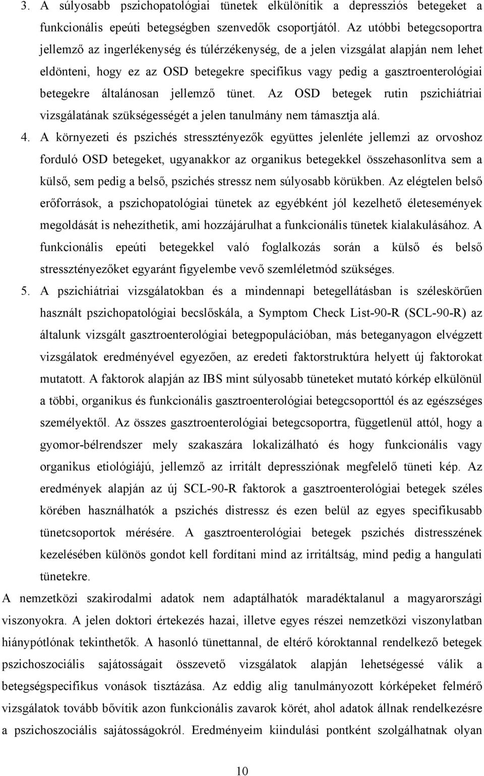 általánosan jellemző tünet. Az OSD betegek rutin pszichiátriai vizsgálatának szükségességét a jelen tanulmány nem támasztja alá. 4.