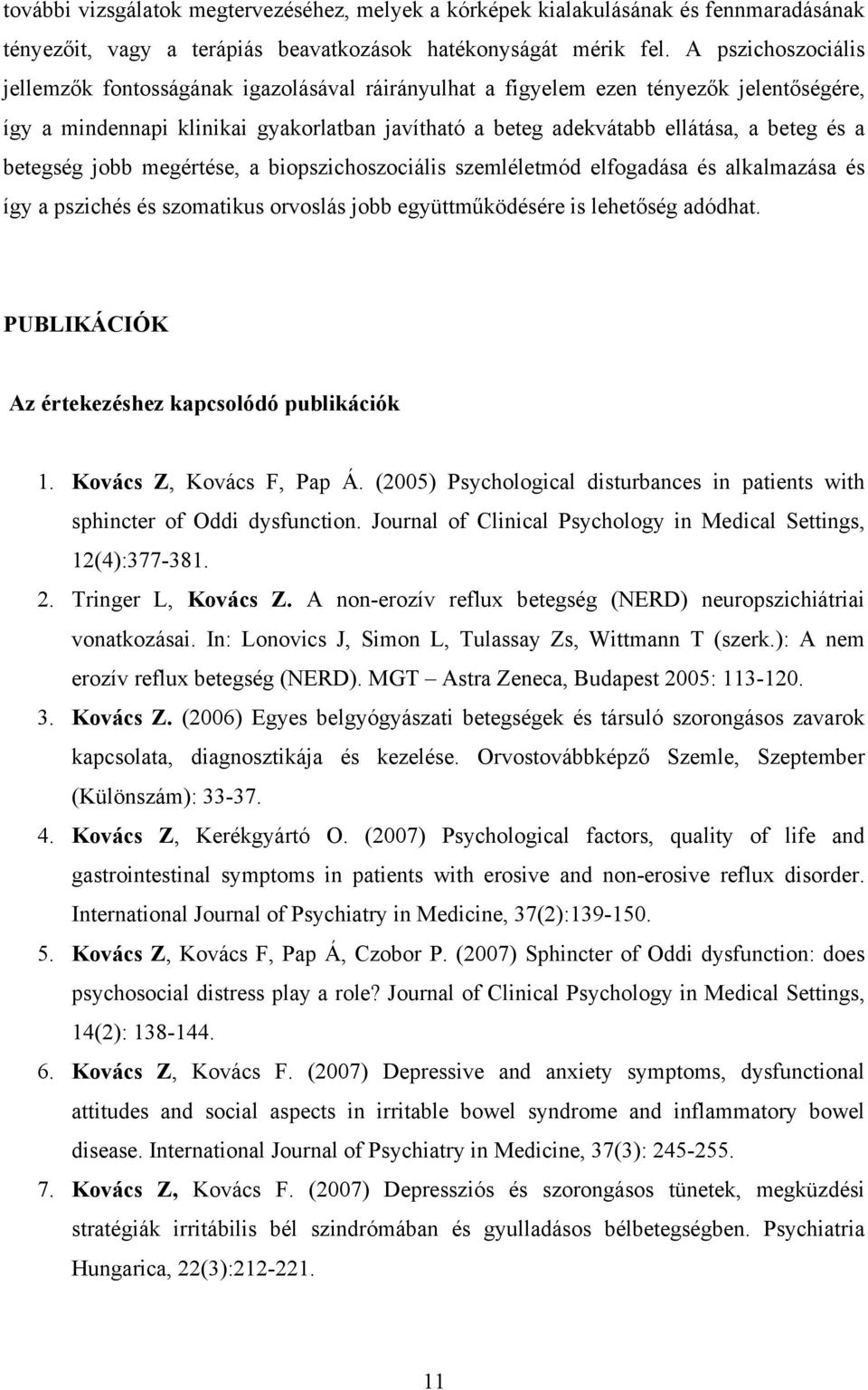 betegség jobb megértése, a biopszichoszociális szemléletmód elfogadása és alkalmazása és így a pszichés és szomatikus orvoslás jobb együttműködésére is lehetőség adódhat.