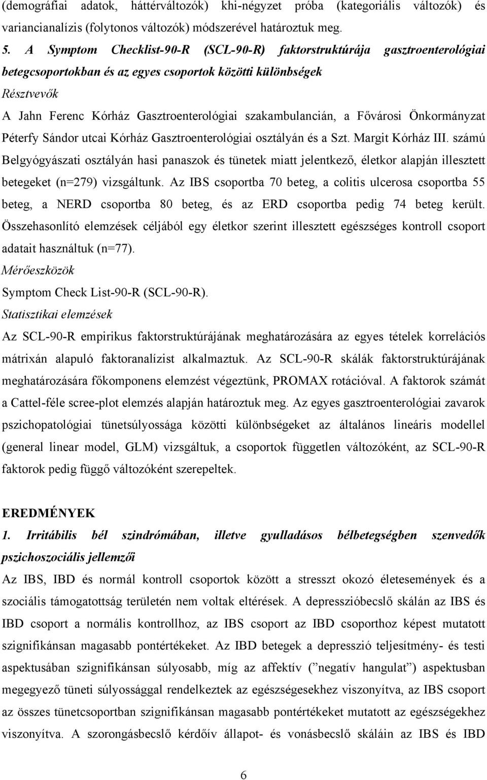 szakambulancián, a Fővárosi Önkormányzat Péterfy Sándor utcai Kórház Gasztroenterológiai osztályán és a Szt. Margit Kórház III.