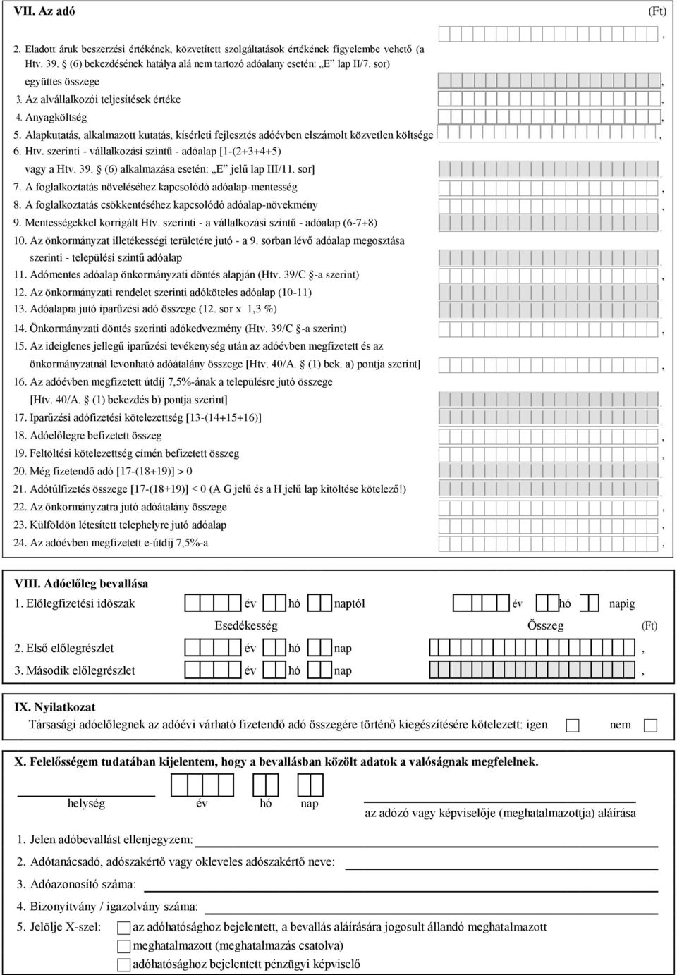 szerinti - vállalkozási szintű - adóalap [1-(2+3+4+5) vagy a Htv. 39. (6) alkalmazása esetén: E jelű lap III/11. sor] 7. A foglalkoztatás növeléséhez kapcsolódó adóalap-mentesség 8.