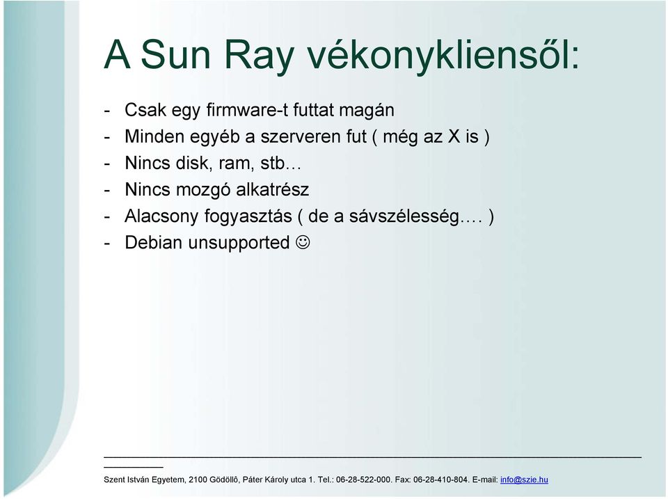 Nincs disk, ram, stb - Nincs mozgó alkatrész -