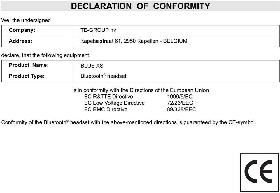 conformity with the Directions of the European Union EC R&TTE Directive 1999/5/EC EC Low Voltage Directive 72/23/EEC