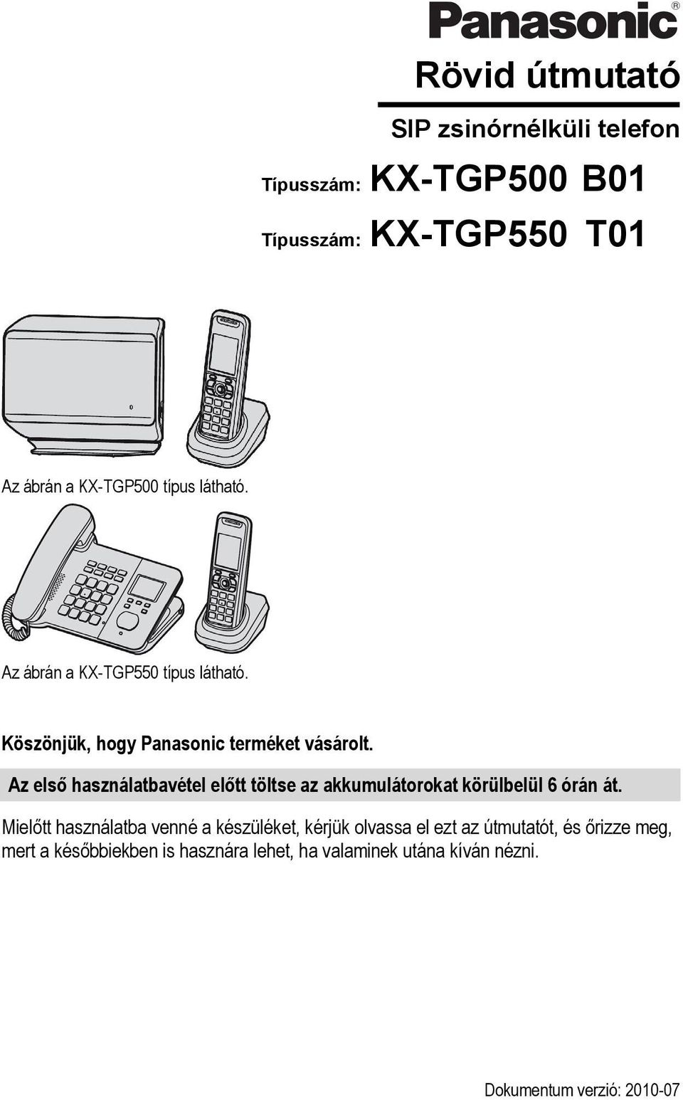 Az első használatbavétel előtt töltse az akkumulátorokat körülbelül 6 órán át.