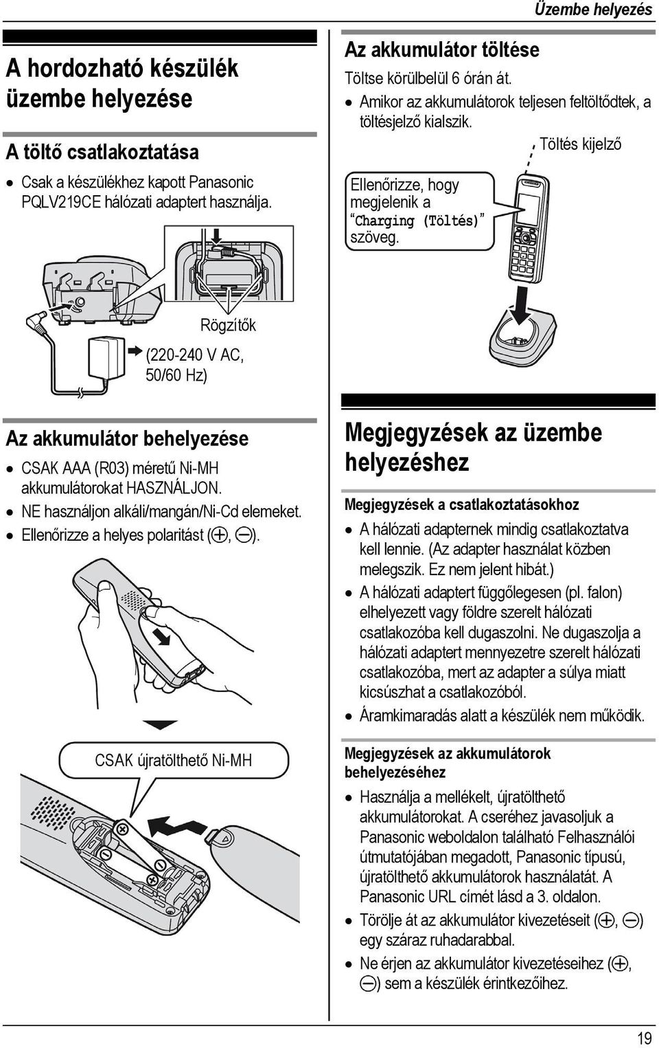 Rögzítők (220-240 V AC, 50/60 Hz) Az akkumulátor behelyezése CSAK AAA (R03) méretű Ni-MH akkumulátorokat HASZNÁLJON. NE használjon alkáli/mangán/ni-cd elemeket. Ellenőrizze a helyes polaritást (, ).