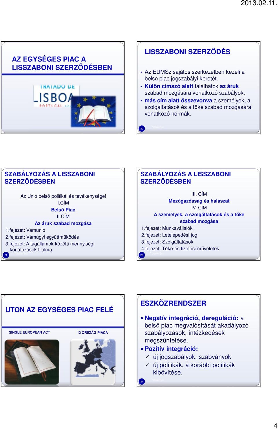 20 SZABÁLYOZÁS A LISSZABONI SZERZŐDÉSBEN Az Unió belső politikái és tevékenységei I.CÍM Belső Piac II.CÍM Az áruk szabad mozgása 1.fejezet: Vámunió 2.fejezet: Vámügyi együttműködés 3.