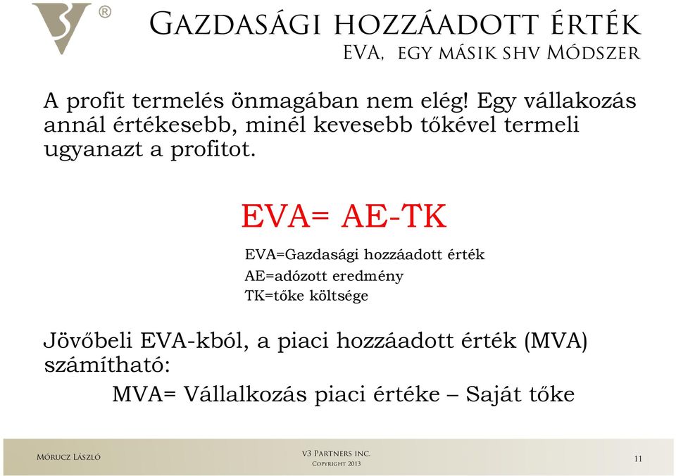 EVA= AE-TK EVA=Gazdasági hozzáadott érték AE=adózott eredmény TK=tıke költsége Jövıbeli