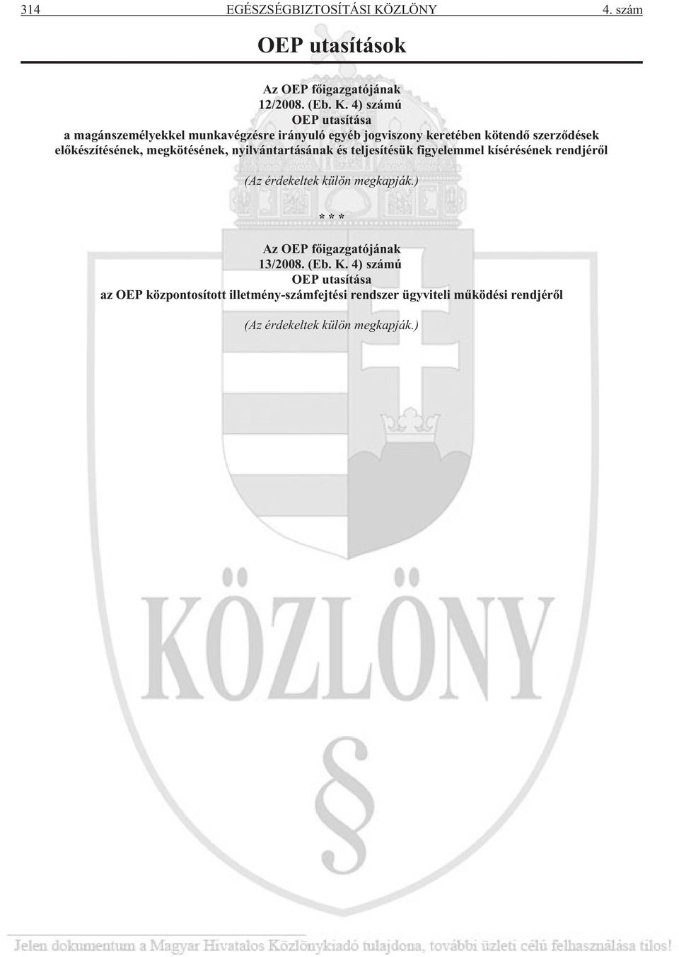 4) számú OEP utasítása a magánszemélyekkel munkavégzésre irányuló egyéb jogviszony keretében kötendõ szerzõdések elõkészítésének,