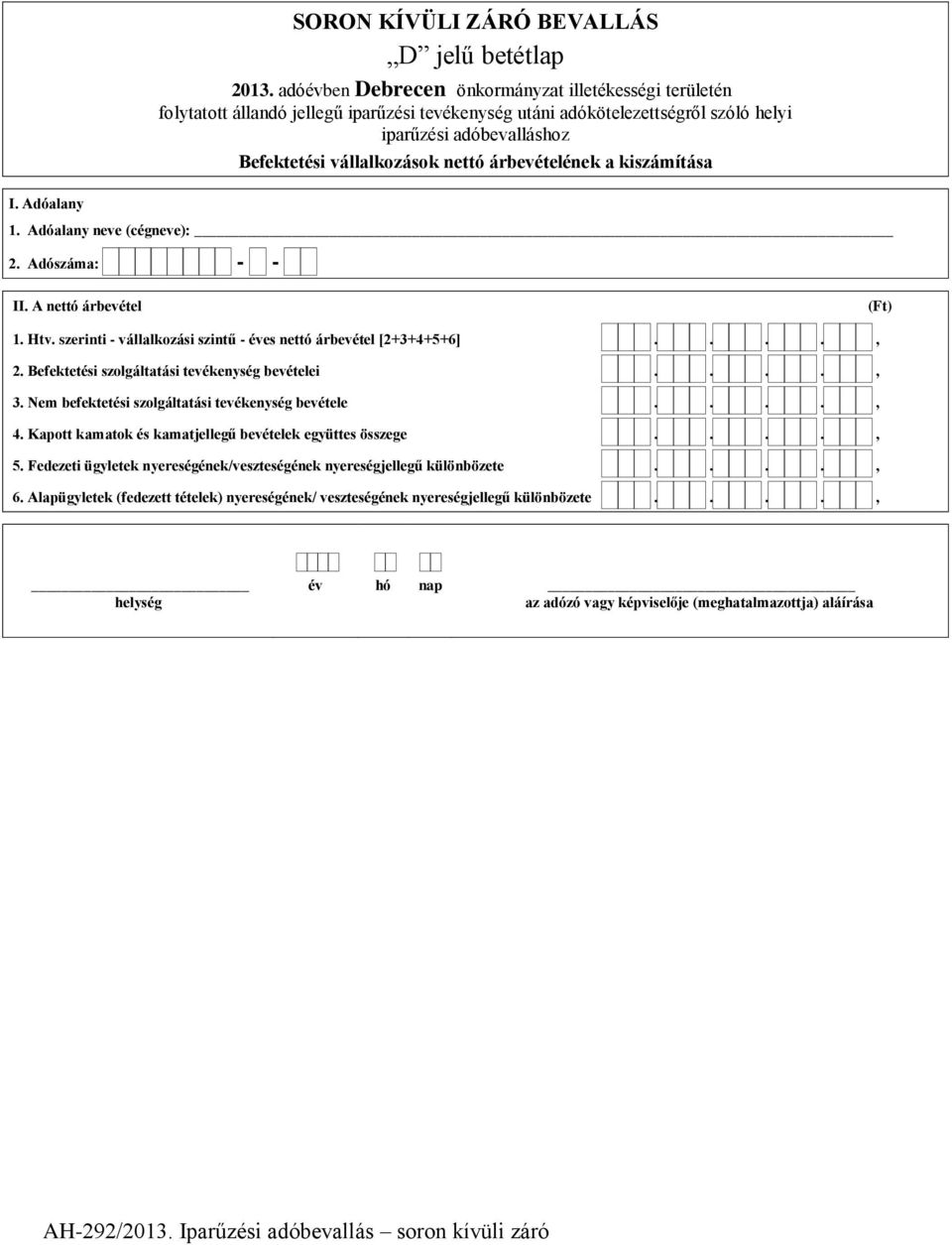 szerinti - vállalkozási szintű - éves nettó árbevétel [2+3+4+5+6], 2. Befektetési szolgáltatási tevékenység bevételei, 3.