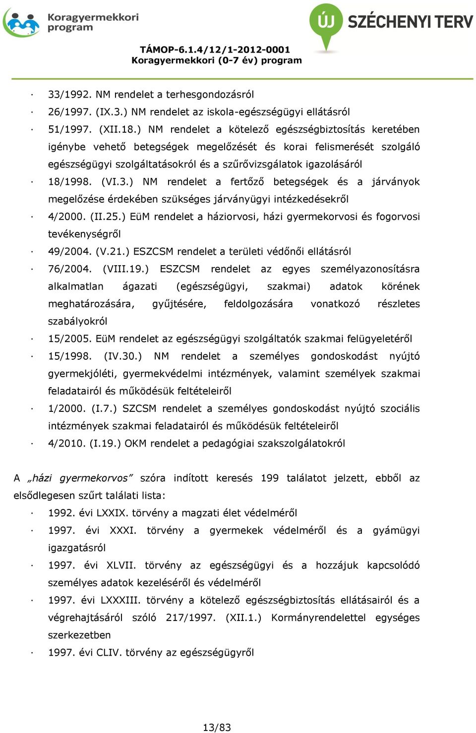 (VI.3.) NM rendelet a fertőző betegségek és a járványok megelőzése érdekében szükséges járványügyi intézkedésekről 4/2000. (II.25.