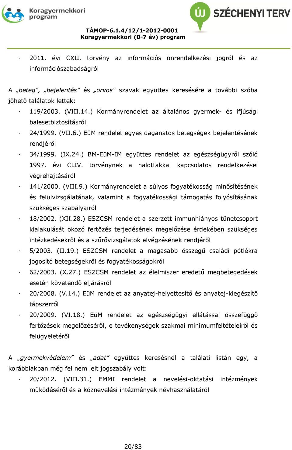 évi CLIV. törvénynek a halottakkal kapcsolatos rendelkezései végrehajtásáról 141/2000. (VIII.9.