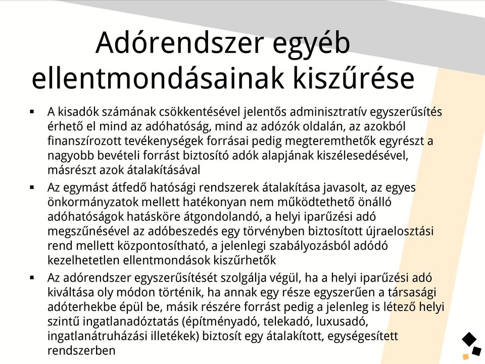 átalakítása javasolt, az egyes önkormányzatok mellett hatékonyan nem működtethető önálló adóhatóságok hatásköre átgondolandó, a helyi iparűzési adó megszűnésével az adóbeszedés egy törvényben