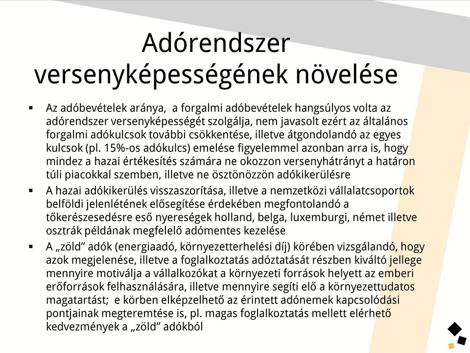 15%-os adókulcs) emelése figyelemmel azonban arra is, hogy mindez a hazai értékesítés számára ne okozzon versenyhátrányt a határon túli piacokkal szemben, illetve ne ösztönözzön adókikerülésre A