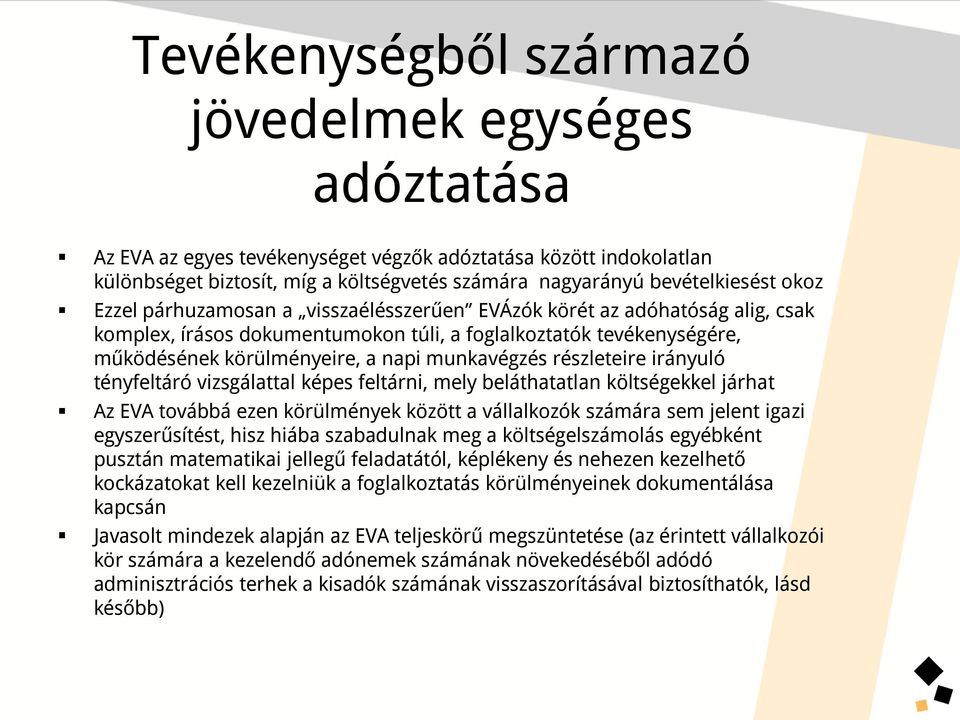 részleteire irányuló tényfeltáró vizsgálattal képes feltárni, mely beláthatatlan költségekkel járhat Az EVA továbbá ezen körülmények között a vállalkozók számára sem jelent igazi egyszerűsítést, hisz