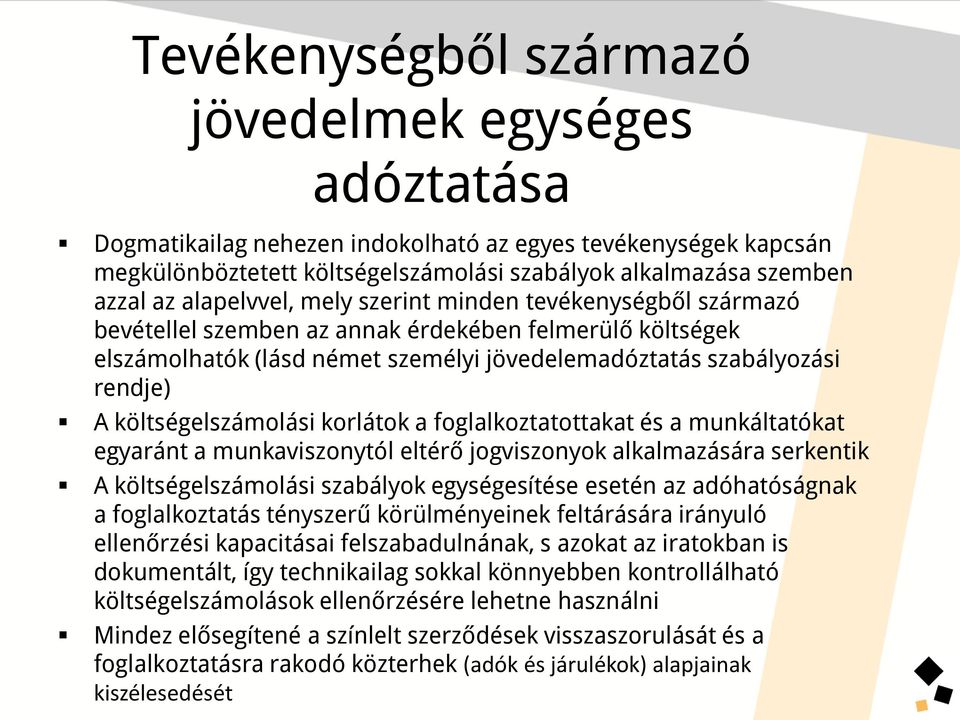 költségelszámolási korlátok a foglalkoztatottakat és a munkáltatókat egyaránt a munkaviszonytól eltérő jogviszonyok alkalmazására serkentik A költségelszámolási szabályok egységesítése esetén az