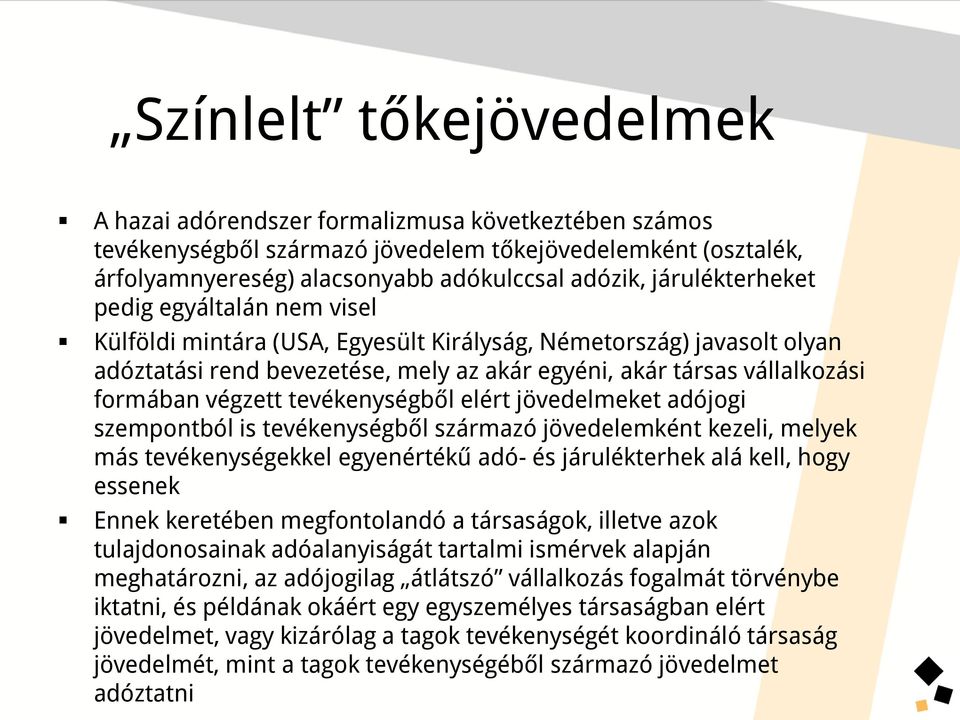 végzett tevékenységből elért jövedelmeket adójogi szempontból is tevékenységből származó jövedelemként kezeli, melyek más tevékenységekkel egyenértékű adó- és járulékterhek alá kell, hogy essenek