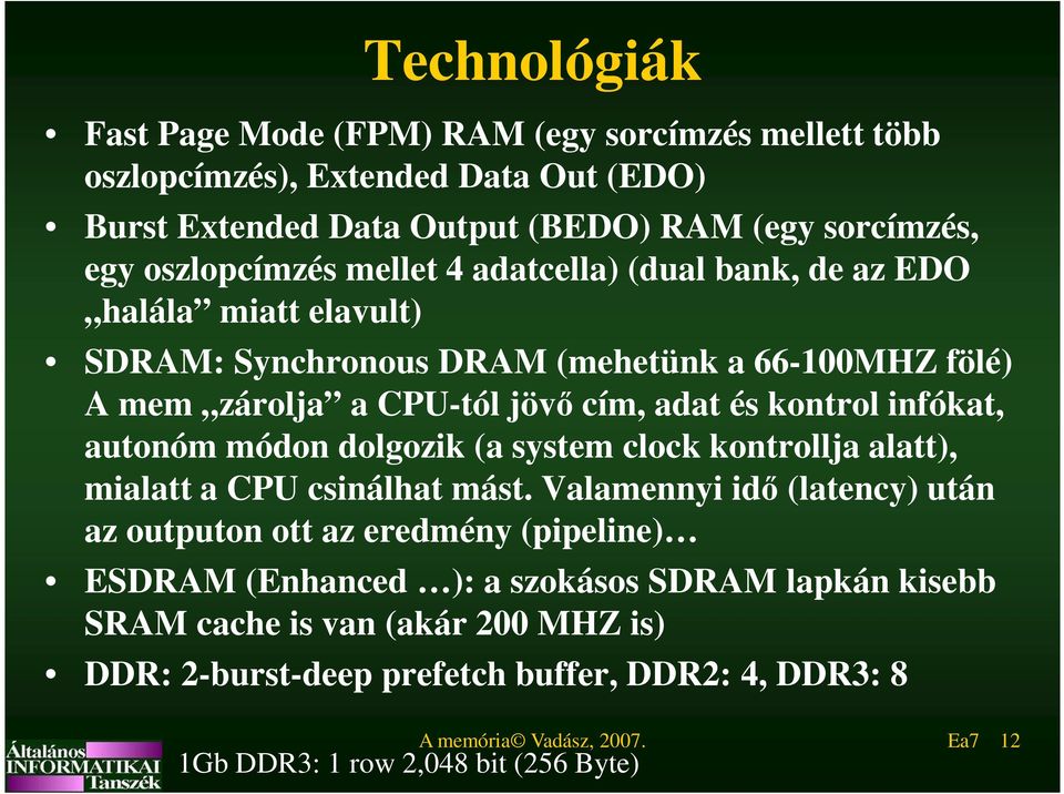 autonóm módon dolgozik (a system clock kontrollja alatt), mialatt a CPU csinálhat mást.