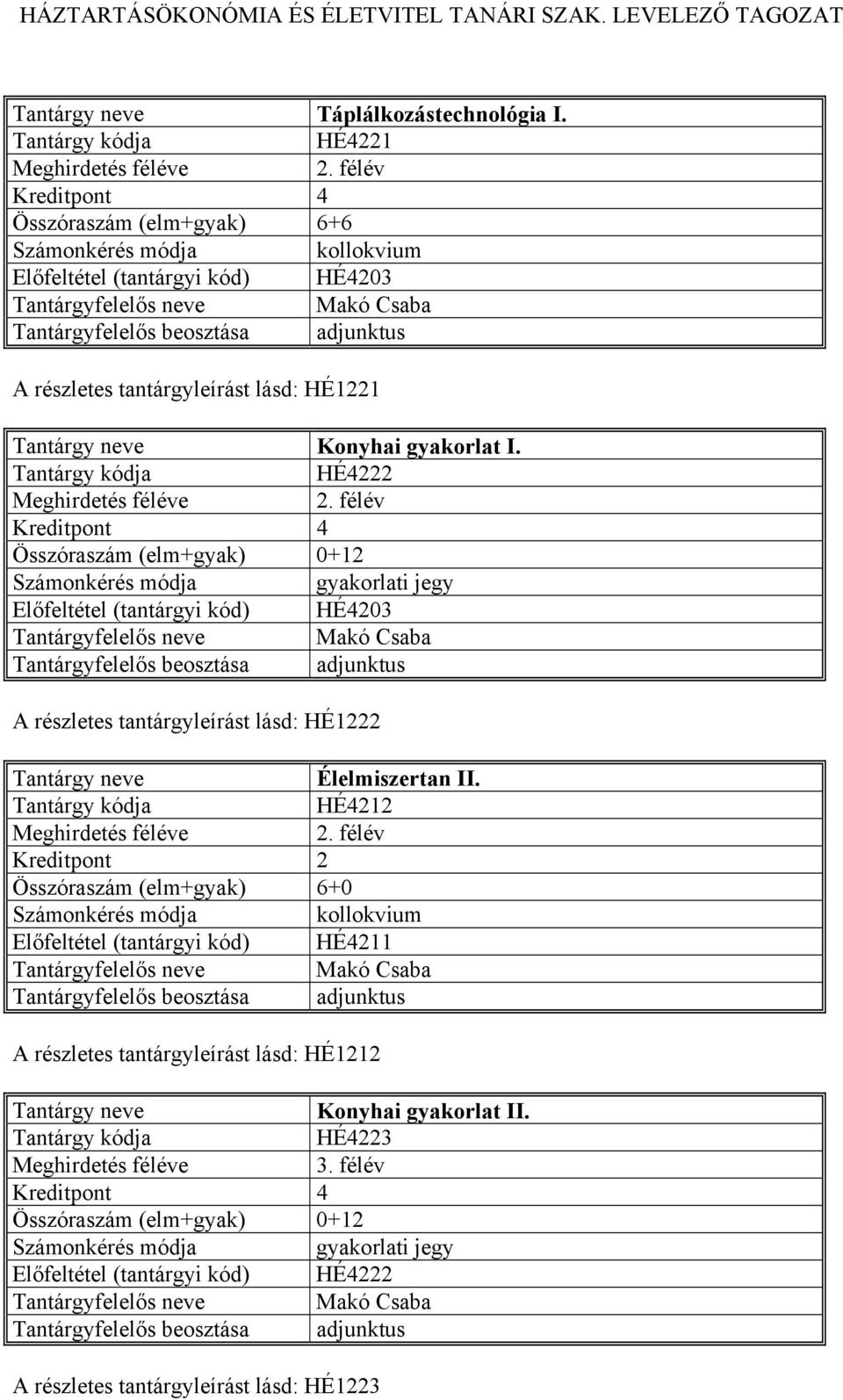 félév HÉ4203 A részletes tantárgyleírást lásd: HÉ1222 Élelmiszertan II. HÉ4212 2.