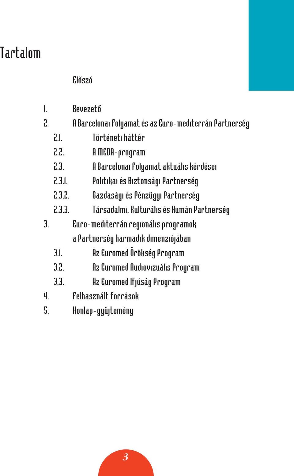 Euro-mediterrán regionális programok a Partnerség harmadik dimenziójában 3.1. Az Euromed Örökség Program 3.2.