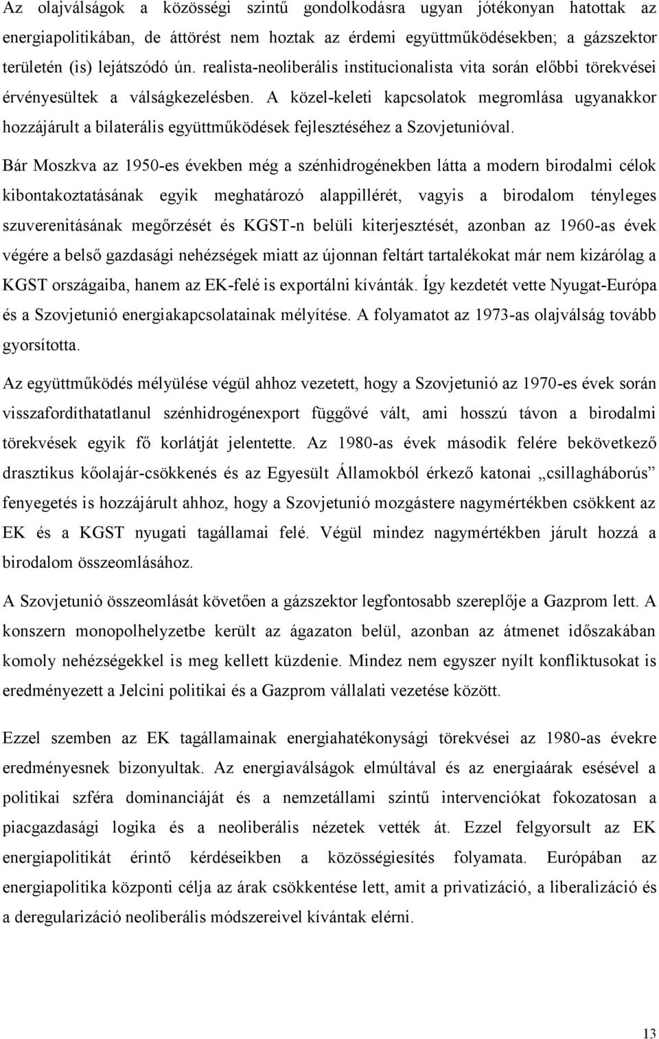 A közel-keleti kapcsolatok megromlása ugyanakkor hozzájárult a bilaterális együttműködések fejlesztéséhez a Szovjetunióval.